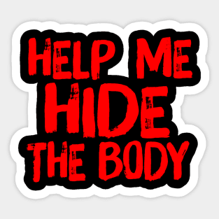 Help Me Hide the Body Murder Quote Humor Sticker